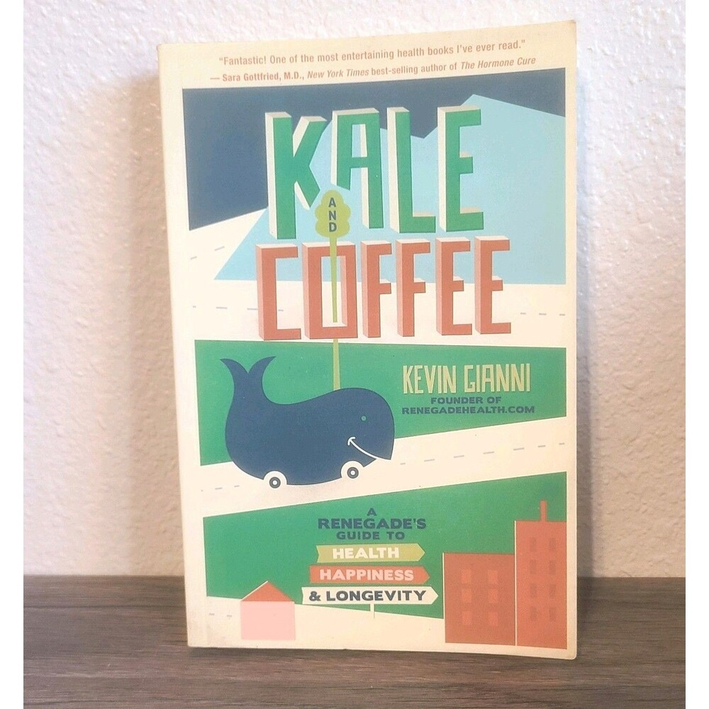 Kale and Coffee: A Renegade's Guide to Health, Happiness, and Longevity by Giann